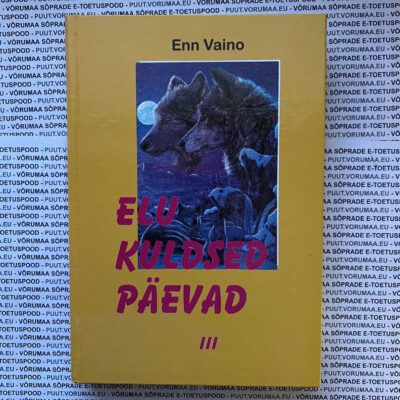 Elu kuldsed päevad 3. osa - Enn Vaino 2001 286lk
